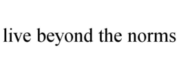 LIVE BEYOND THE NORMS trademark