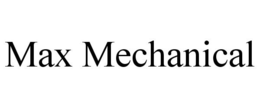 MAX MECHANICAL trademark