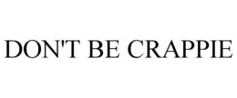 DON'T BE CRAPPIE trademark