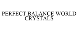 PERFECT BALANCE WORLD CRYSTALS trademark