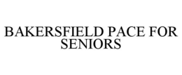 BAKERSFIELD PACE FOR SENIORS trademark