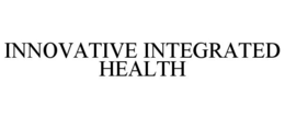 INNOVATIVE INTEGRATED HEALTH trademark
