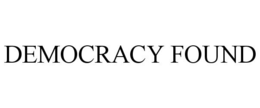 DEMOCRACY FOUND trademark