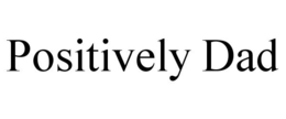 POSITIVELY DAD trademark