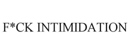 F*CK INTIMIDATION trademark