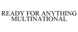 READY FOR ANYTHING MULTINATIONAL trademark