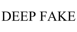 DEEP FAKE trademark