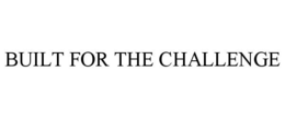 BUILT FOR THE CHALLENGE trademark