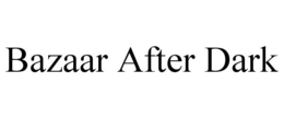 BAZAAR AFTER DARK trademark