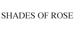 SHADES OF ROSE trademark