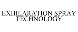 EXHILARATION SPRAY TECHNOLOGY trademark