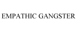 EMPATHIC GANGSTER trademark