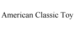 AMERICAN CLASSIC TOY trademark