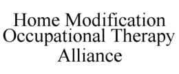 HOME MODIFICATION OCCUPATIONAL THERAPY ALLIANCE trademark