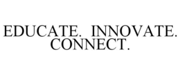 EDUCATE. INNOVATE. CONNECT. trademark