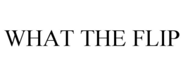 WHAT THE FLIP trademark