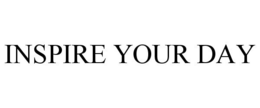INSPIRE YOUR DAY trademark