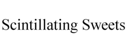 SCINTILLATING SWEETS trademark