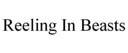REELING IN BEASTS trademark