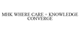 MHK WHERE CARE + KNOWLEDGE CONVERGE trademark