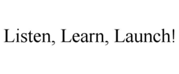 LISTEN, LEARN, LAUNCH! trademark