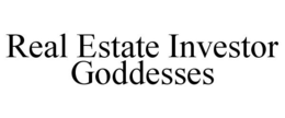 REAL ESTATE INVESTOR GODDESSES trademark
