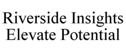 RIVERSIDE INSIGHTS ELEVATE POTENTIAL trademark