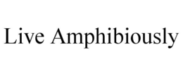 LIVE AMPHIBIOUSLY trademark
