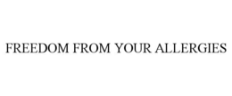 FREEDOM FROM YOUR ALLERGIES trademark