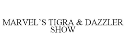 MARVEL'S TIGRA & DAZZLER SHOW trademark