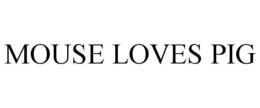 MOUSE LOVES PIG trademark