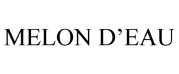 MELON D'EAU trademark