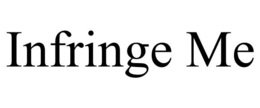 INFRINGE ME trademark