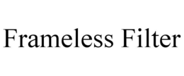 FRAMELESS FILTER trademark