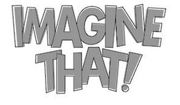 IMAGINE THAT! trademark