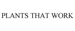 PLANTS THAT WORK trademark