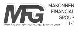 MFG MAKONNEN FINANCIAL GROUP, LLC "PLANNING YOUR GO-GO, SLOW-GO, & NO-GO YEARS." trademark