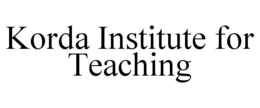 KORDA INSTITUTE FOR TEACHING trademark