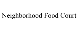 NEIGHBORHOOD FOOD COURT trademark