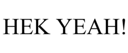 HEK YEAH! trademark