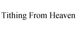TITHING FROM HEAVEN trademark