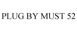 PLUG BY MUST 52 trademark