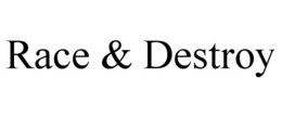 RACE & DESTROY trademark