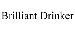 BRILLIANT DRINKER trademark