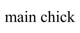 MAIN CHICK trademark