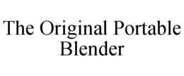 THE ORIGINAL PORTABLE BLENDER trademark