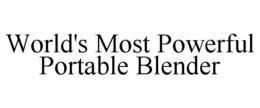 WORLD'S MOST POWERFUL PORTABLE BLENDER trademark
