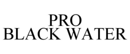 PRO BLACK WATER trademark
