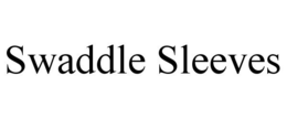 SWADDLE SLEEVES trademark