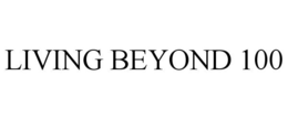 LIVING BEYOND 100 trademark